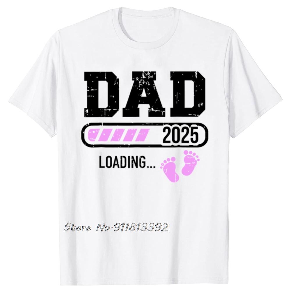 Dad 2025 Loading For Girl Pregnancy Announcement Tshirt New Baby Family Cotton Tshirt Father Days Gifts T Shirt Oneck Tees
