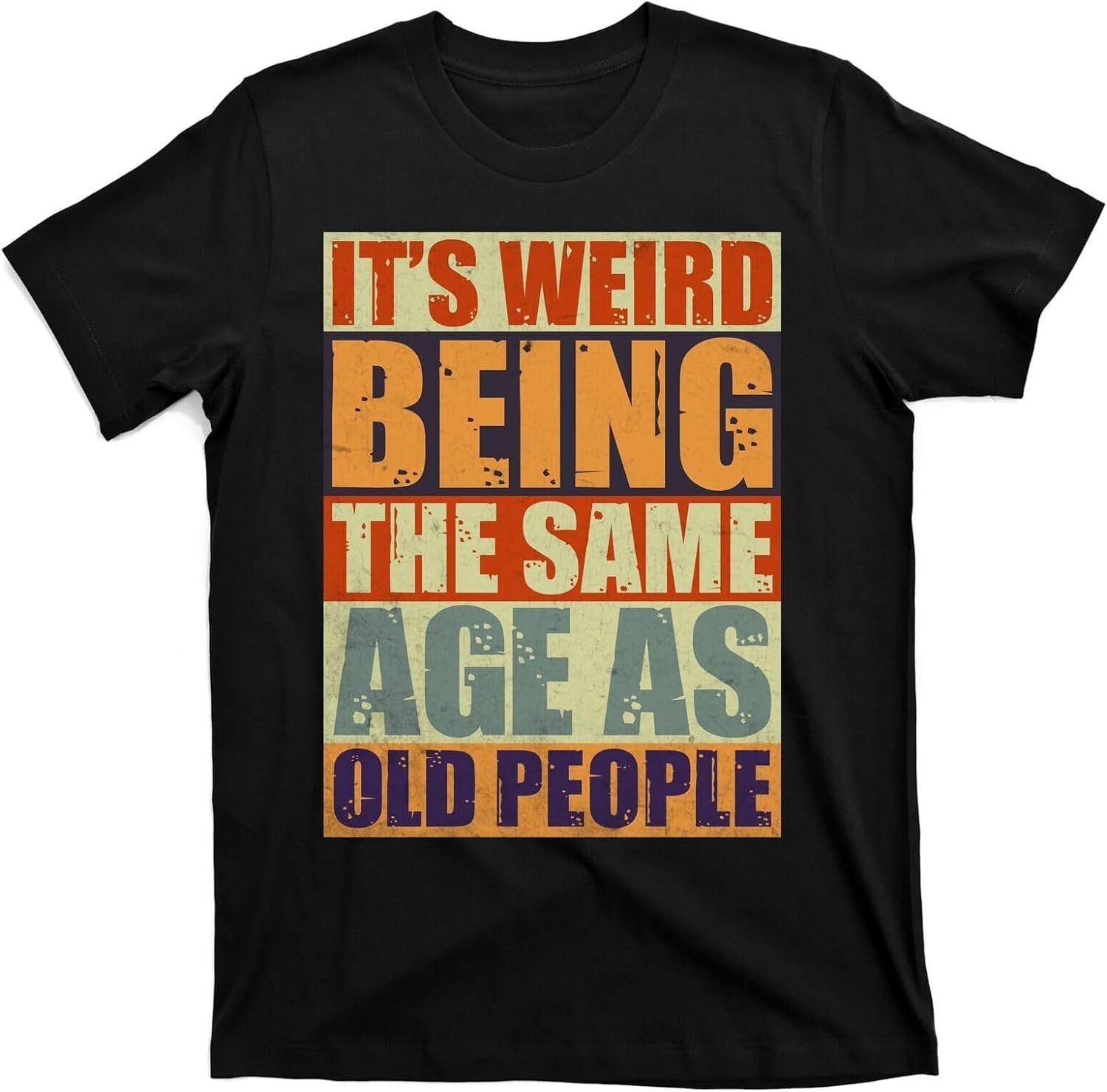 ITS Weird Being The Same Age As Old People Humour Men T Shirt XS чёрный