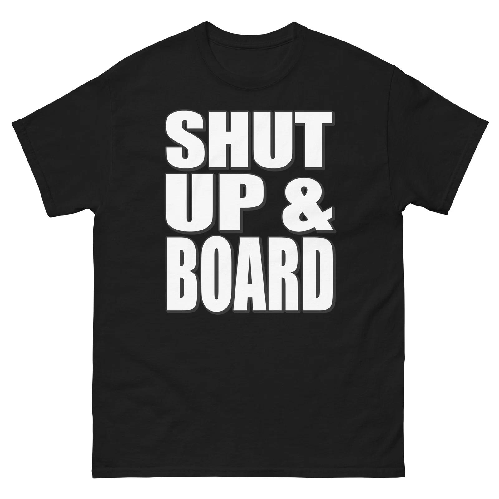 

Shut Up and Board Bold Statement Funny Design T-Shirt L