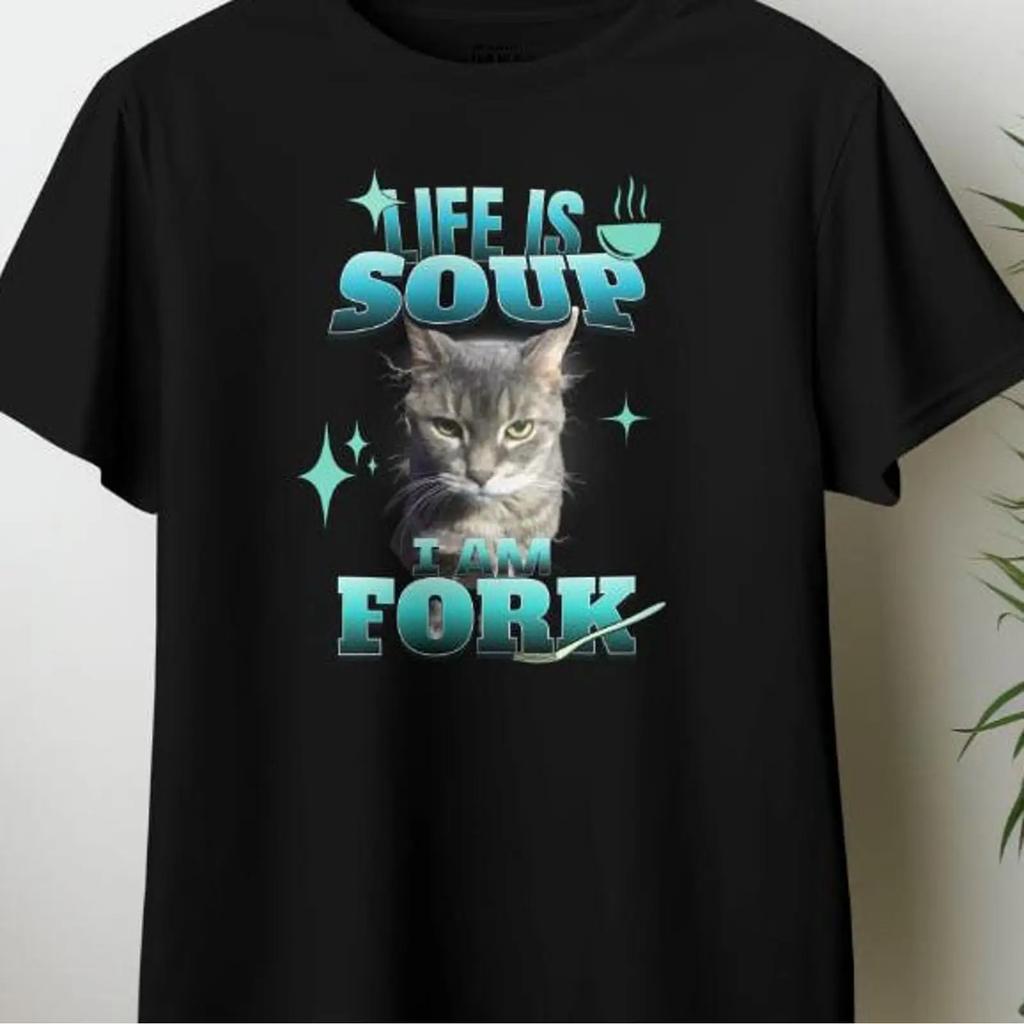 Life Is Soup I Am Fork Funny Cat Meme T Shirt Cute for Lovers Pet Owners Humor Unhinged Cringe GifT Vintage Washed Graphic