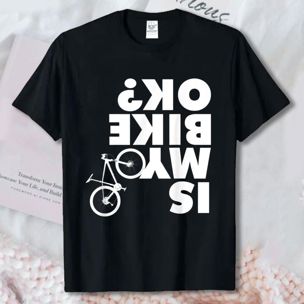 My Bike Is Ok Reverse Typography Graphic Tee Funny Cycling Slogan Unisex Casual Shirt High Quality Cotton Shortsleeve Tshirt