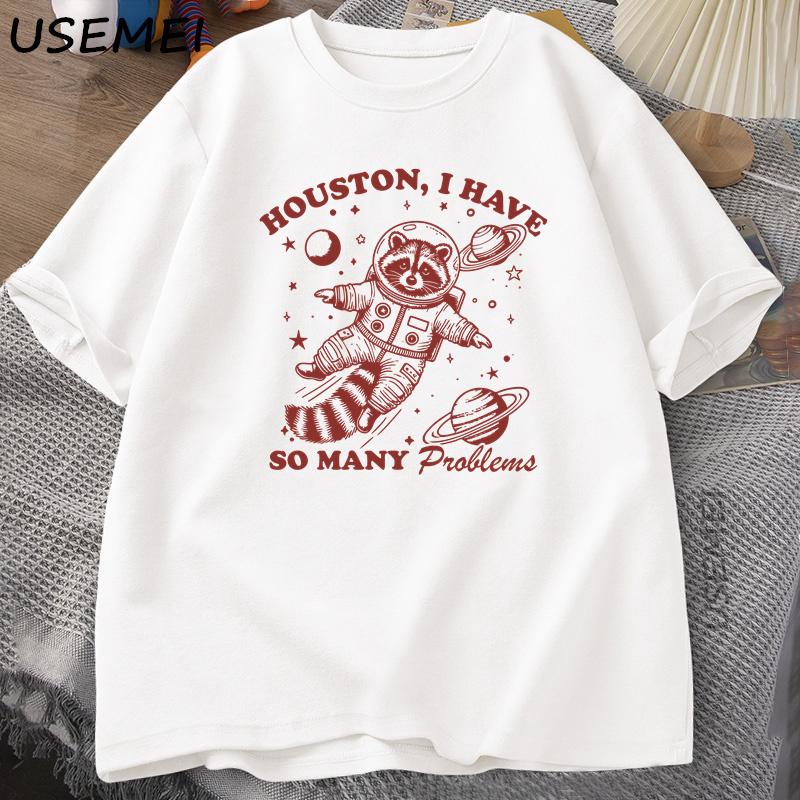 Houston I Have So Unisexy Problems T Shirt Unisex Women Funny Vintage Funny Raccoon in Space Animal Tshirt Harajuku Cotton Tees