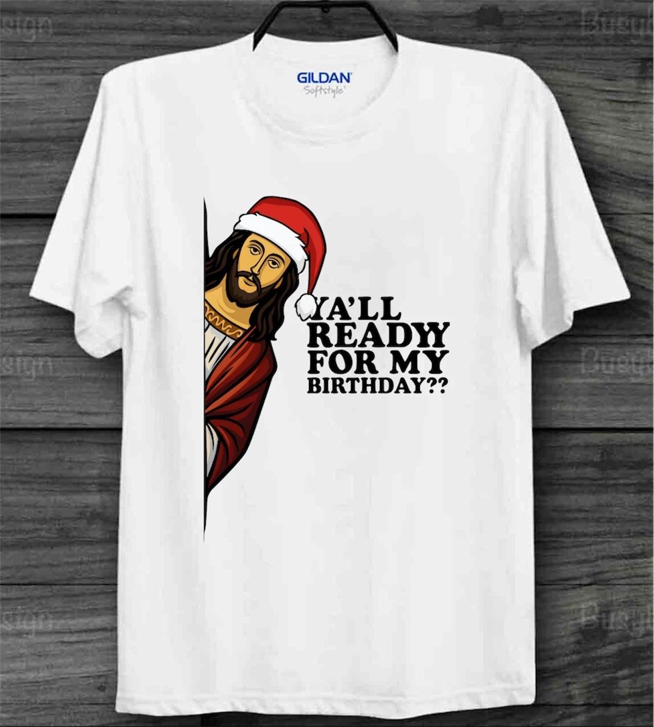 Funny Jesus Christmas 100% Cotton T-shirt Mens Tees Top – Ya’ll Ready for My Birthday Gift Tee 3XL