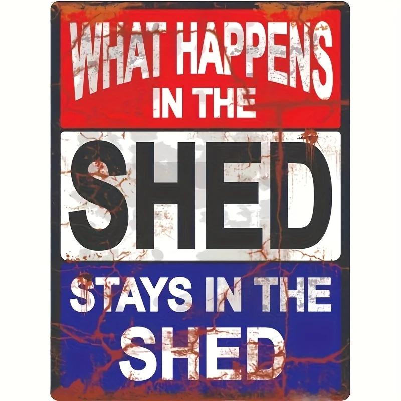 What Happens in The SHED Stays in The SHED  -  Metal Sign,  , Rustic Wall Decor for Home, Bar, Cafe, Garage, Metal Wall Art D 20x30cm（7.8x11.8inch）