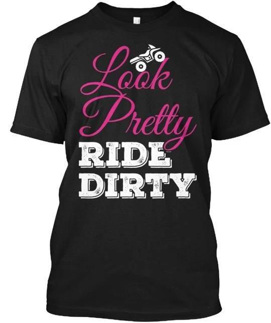 Look Pretty Ride Dirty TTshirt Made in the USA Size S to 5XL