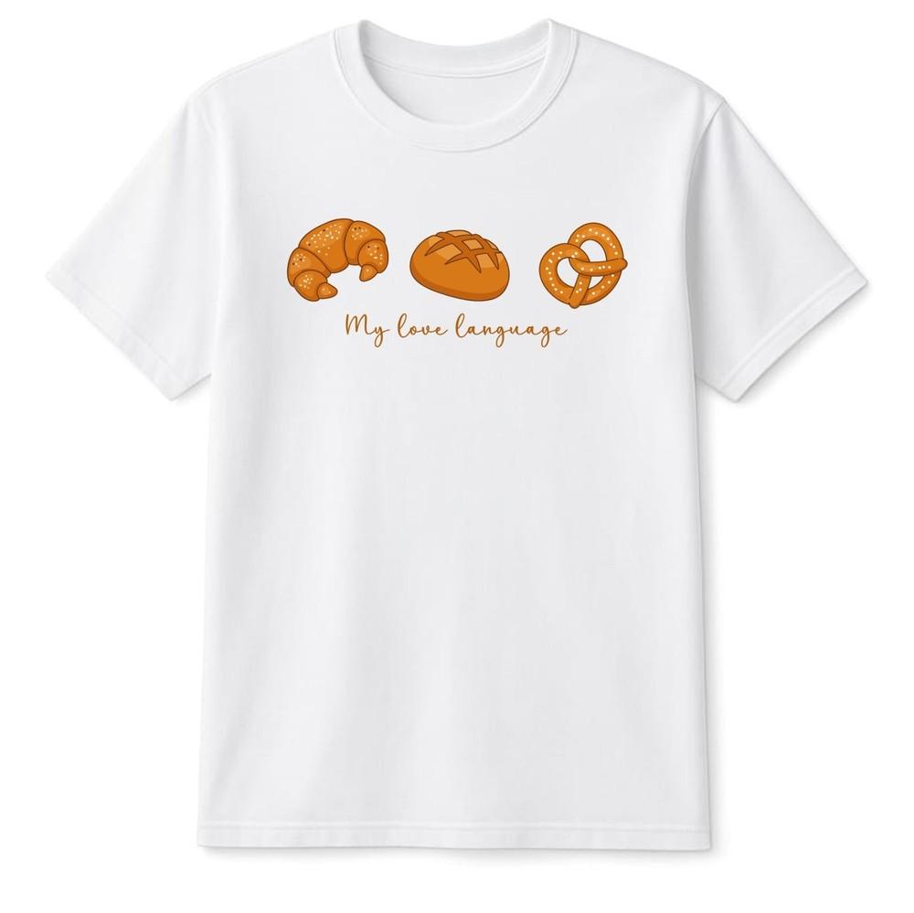 My Love Language Breakfast Food Unisexs TShirt Unisexs Tee Pastries Graphic Shirts S