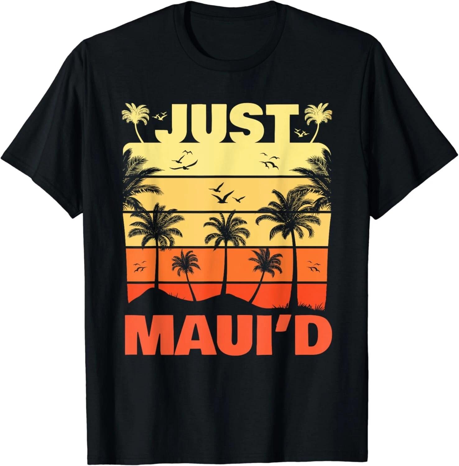 Just Maui d Maui Hawaii T-Shirt Vocation Gift Unisex T-Shirt XL