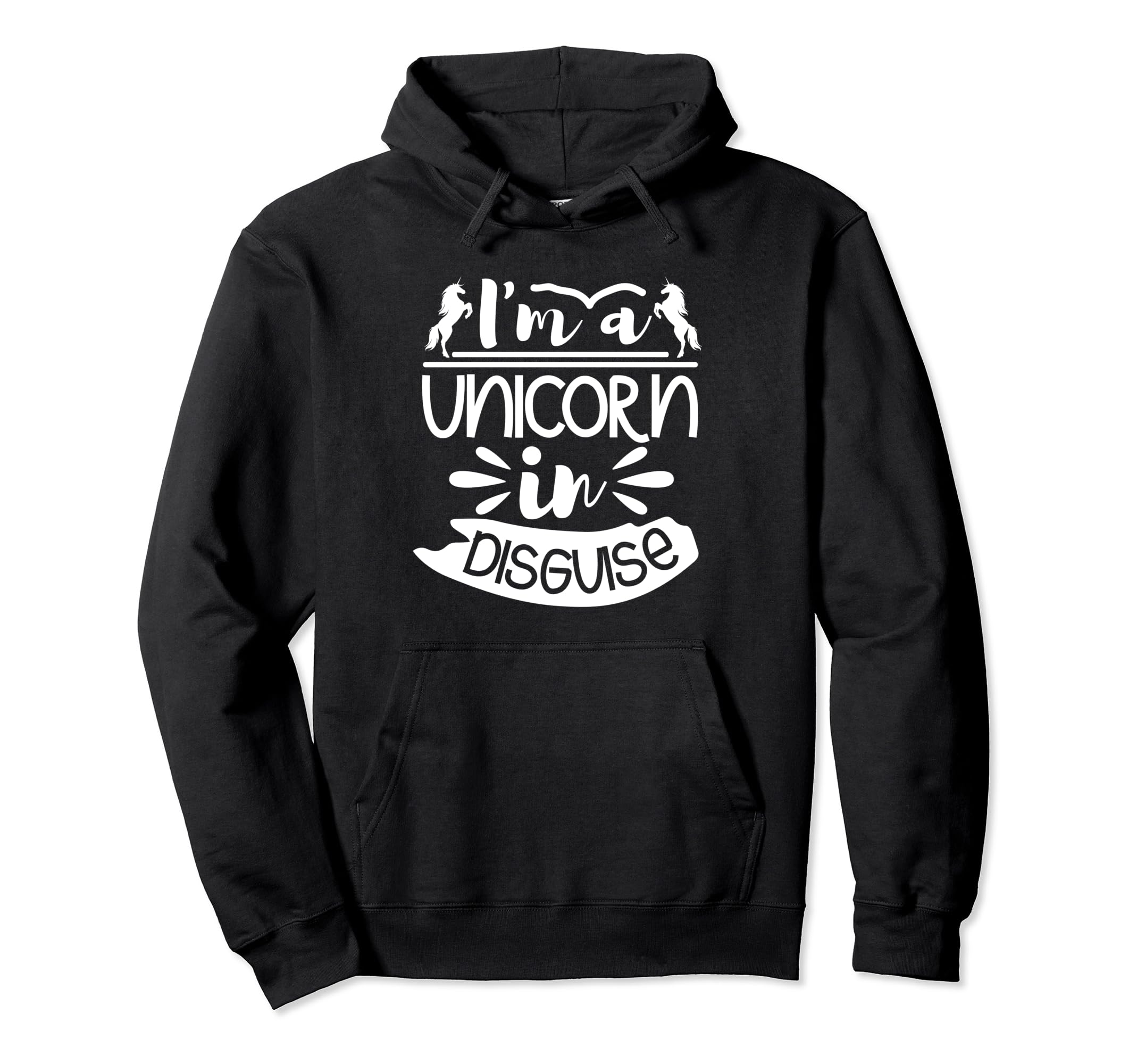 

I m A Unicorn In Disguise – Funny Unicorn Lover Hoodie