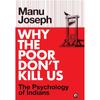 Why The Poor DonT Kill Us: The Psychology Of Indians