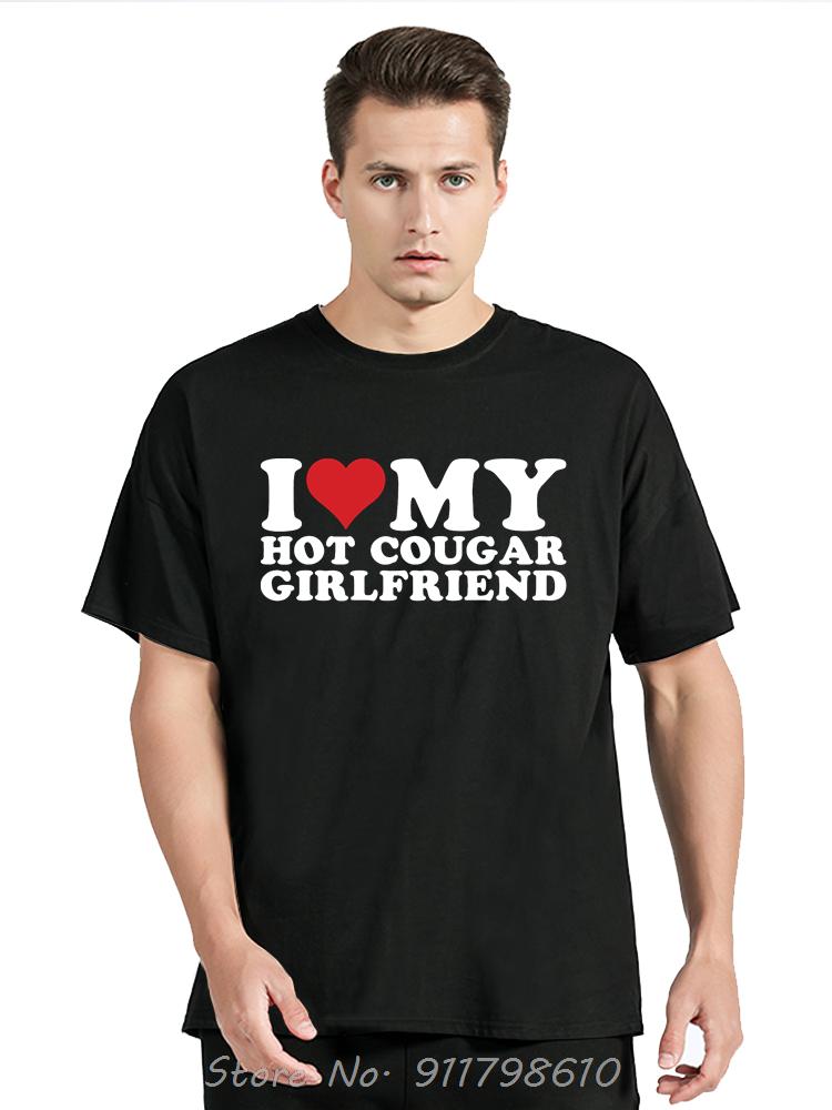 Funny I Love My Older Girlfriend Men's Clothing Summer Cotton Tshirt My Hot Cougar GF Oversized T-shirt Fashion Fitness T Shirt
