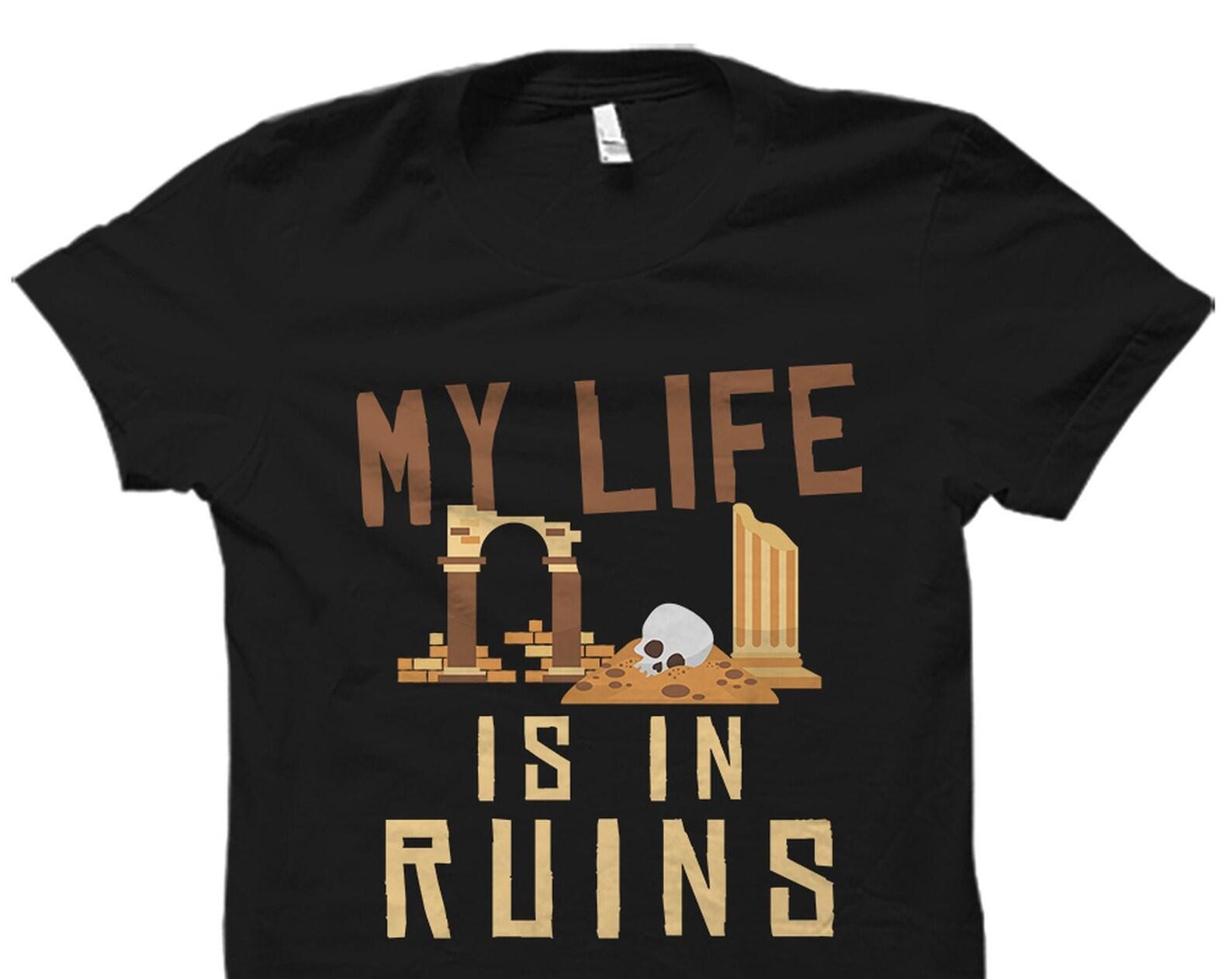 Archaeology Gift. Archaeology Shirt. Archaeologist Gift. Archaeologist Shirt. Archaeology Teacher Gift. My Life Is In Ruins #OS5624 XL