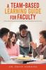 The A Team-Based Learning Guide For Faculty Book