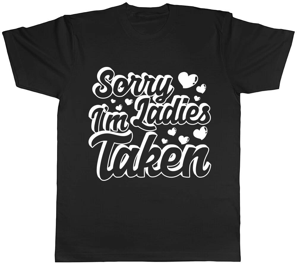 Sorry Ladies I m Taken Mens Husband Boyfriend Valentines Day T-Shirt Tee M