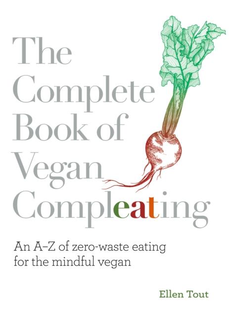 The The Complete Book of Vegan Compleating : An A???Z of Zero-Waste Eating For the Mindful Vegan Book