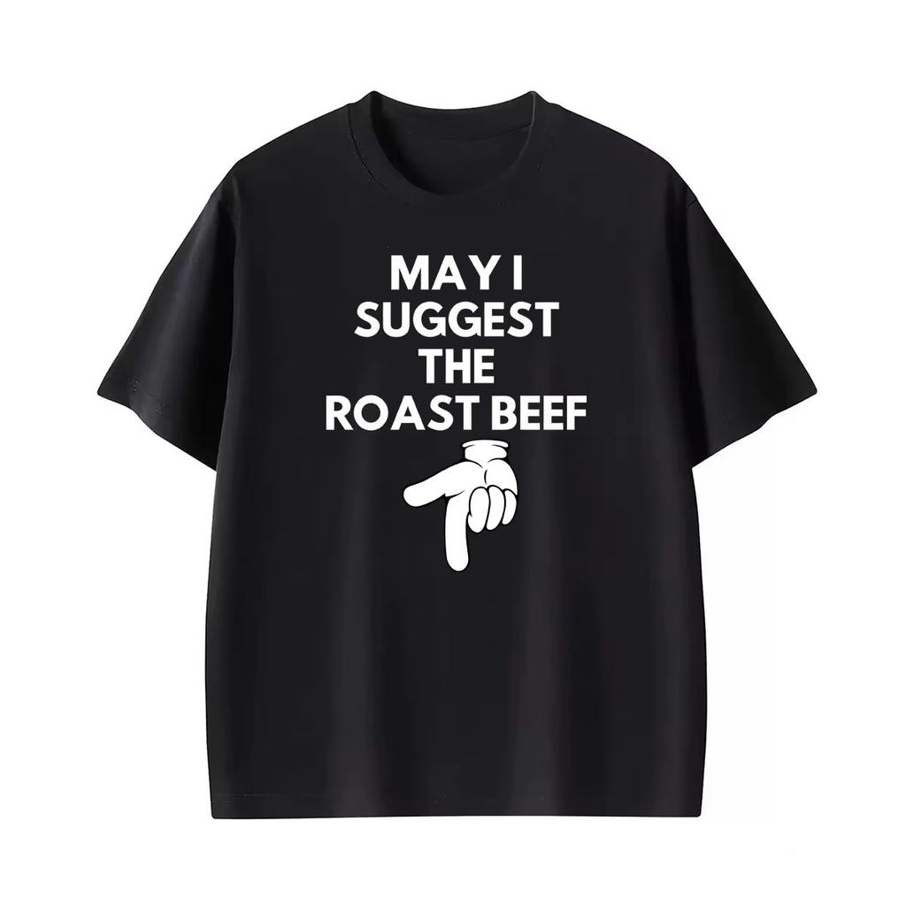 2026 May I Suggest The Roast Beef Funny Adult Humor Graphic T Shirts Unisex Unisex Fashion Streetwear Tshirt