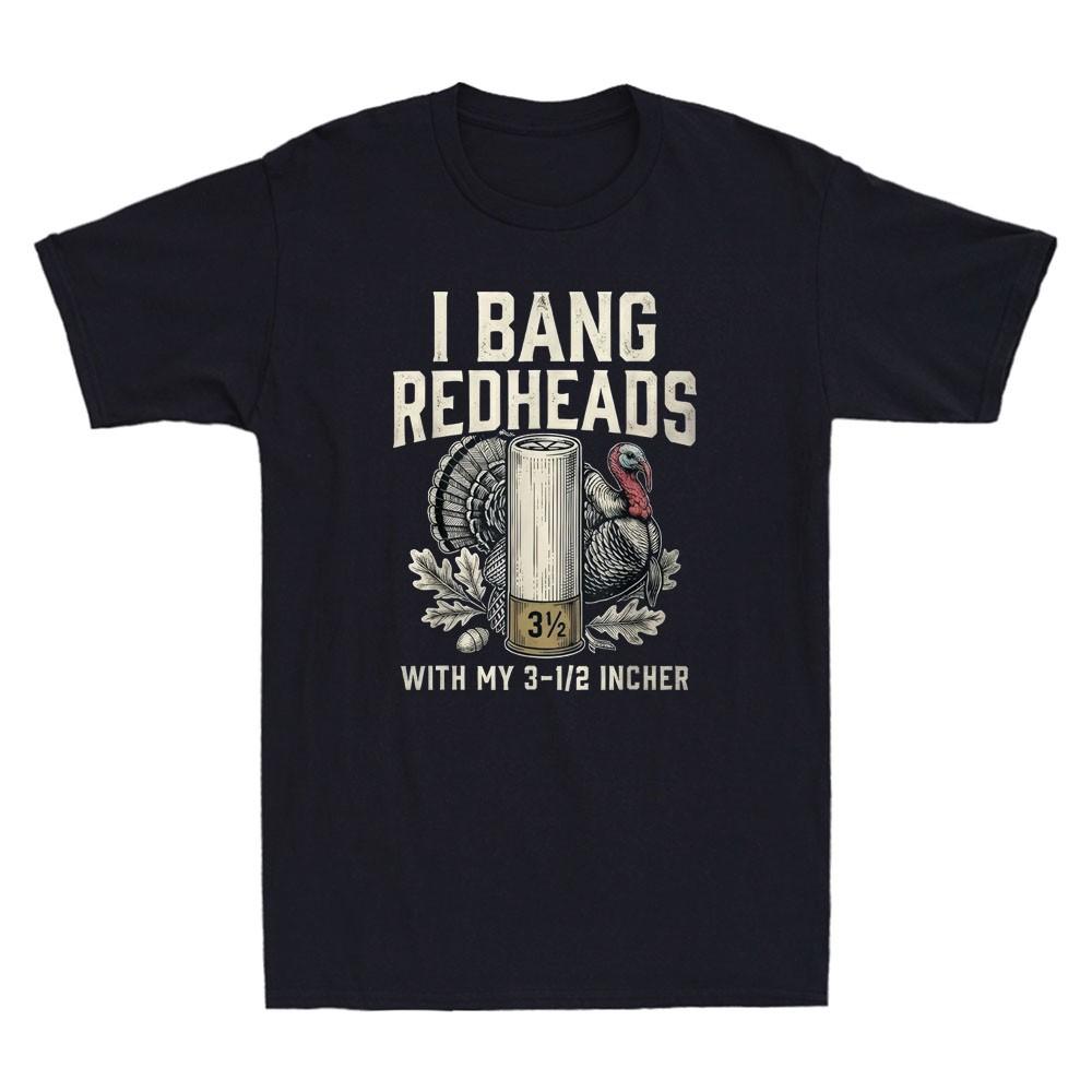 I Bang Redheads Funny Turkey Hunting Gobbler Hunting Outdoorsman Men s T-Shirt L