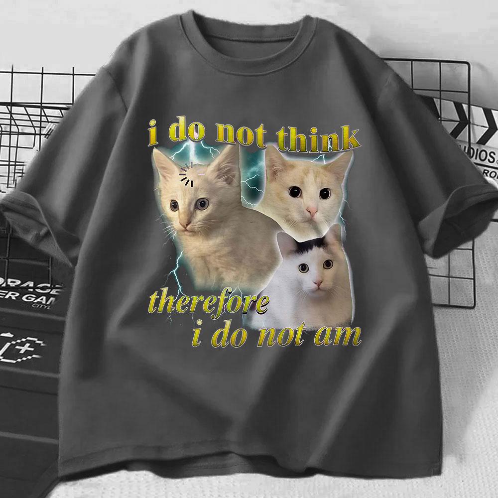 I Do Not Think Therefore I Do Not Am Funny Confused Cat T Shirt Cats Lover Gift Men Women Clothing Casual Cotton Breathable Top