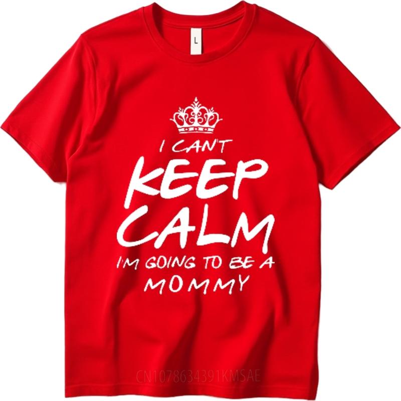 Street Wear Unisex Crew Neck tshirt Big size I Cant Keep Calm Im Going To Be A Mommy Hiphop Teenagers Teeshirt Mens Tshirt