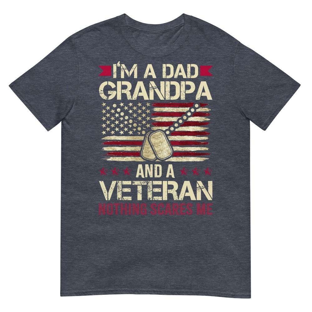Im A Dad Grandpa And A Veteran Nothing Scares Me TShirt