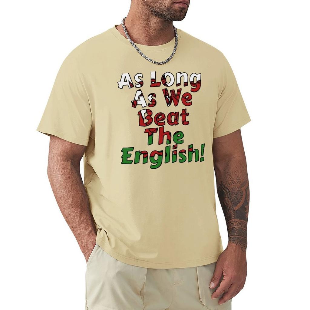 As Long As We Beat The English - Welsh Rugby Sports Fan Design T-Shirt Man Clothes Blouse Mens Cotton T Shirts