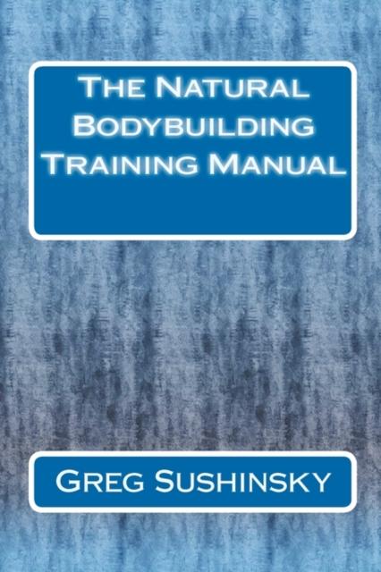 The The Natural Bodybuilding Training Manual Book