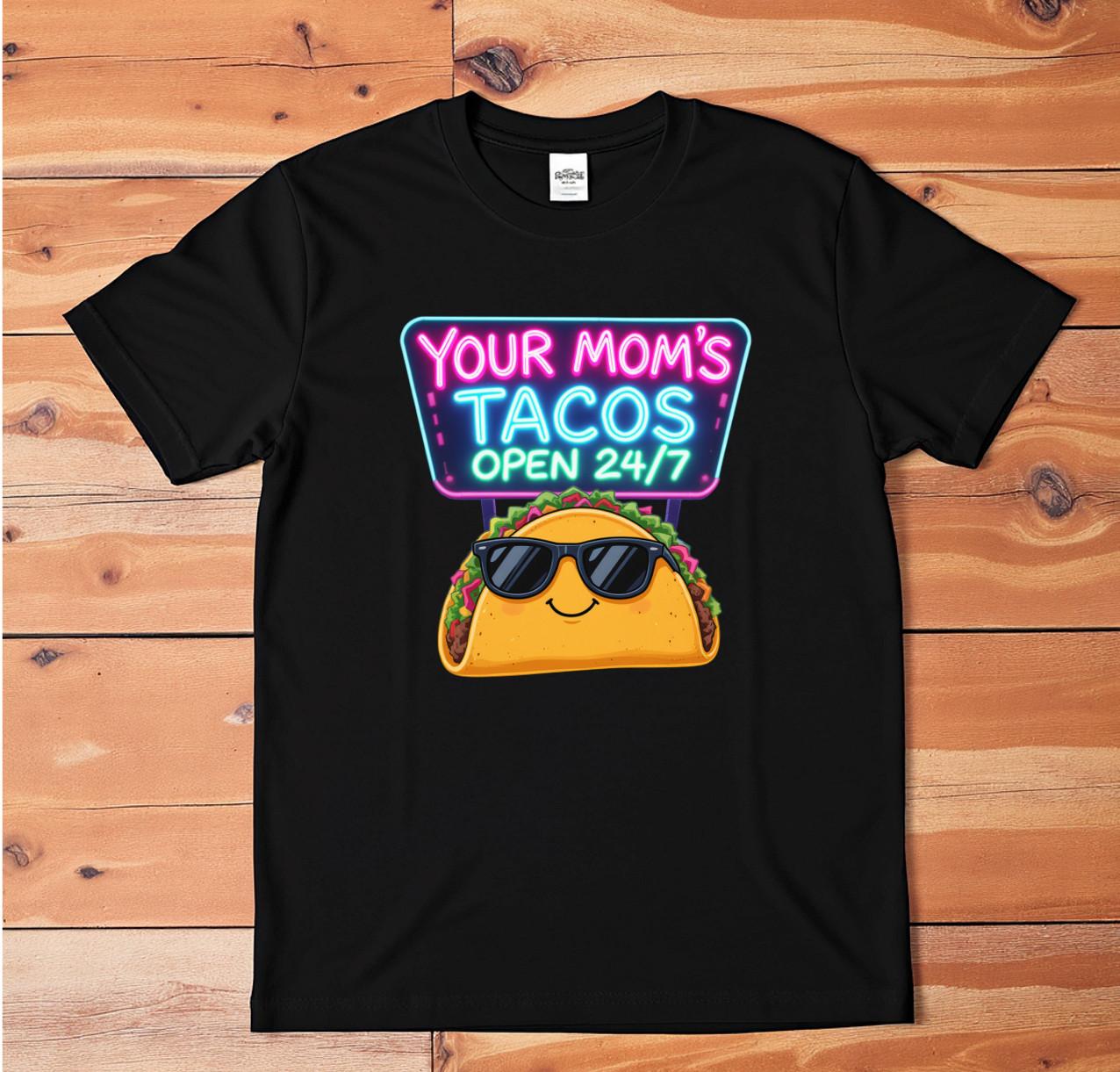 Your Mom’s Tacos T-Shirt Funny Graphic Tee Sarcastic Novelty Food Humor Shirt 4XL