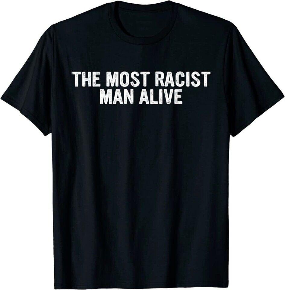 SALE The Most Racist Man Alive Apparel T-Shirt Unisex T-Shirt XXL