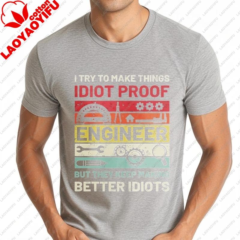 Vintage Summer Unisex Printed Tshirt I Try To Make Things Idiot Proof Engineer But They Keep Making Better Cotton Clothing Tee S