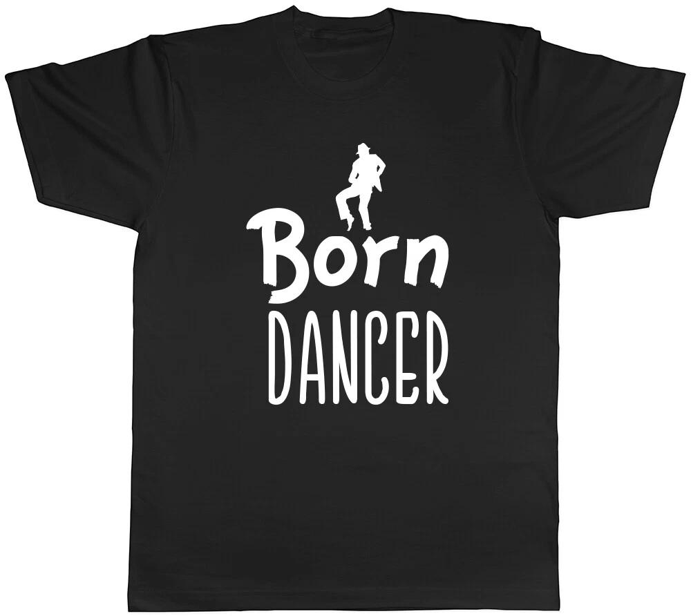 Born Dancer T-Shirt Mens Womens Ladies Dance Club Dancing Group Tee Gift XXXL