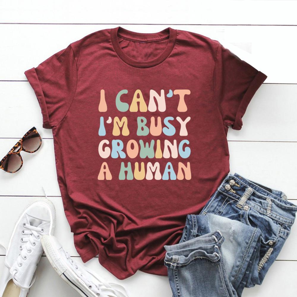Funny Mom Saying Tshirt I Can't I'm Busy Growing A Human Shirt Women T-shirts Pregnancy Announcement Tee Mother's Day Shirt Top