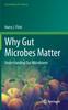 The Why Gut Microbes Matter : Understanding Our Microbiome Book