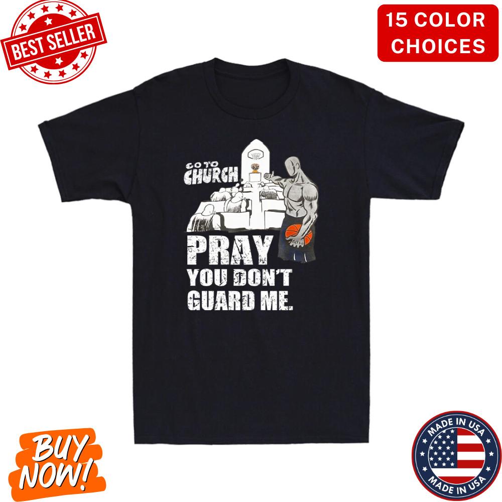 Go To Church Pray You Don t Guard Me Funny Saying Vintage Men s T-Shirt Gift Tee Unisex T-Shirt XXXXL