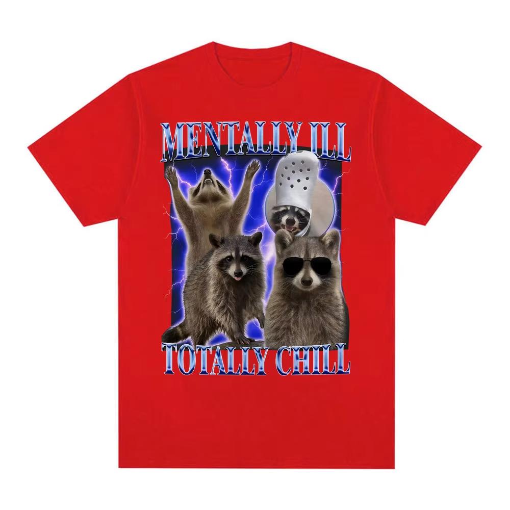 

Mentally Ill Totally Chill Funny Raccoon Meme T-shirt Men Clothing Vintage Graphic T Shirt Unisex Summer Tops O-NeckTees M
