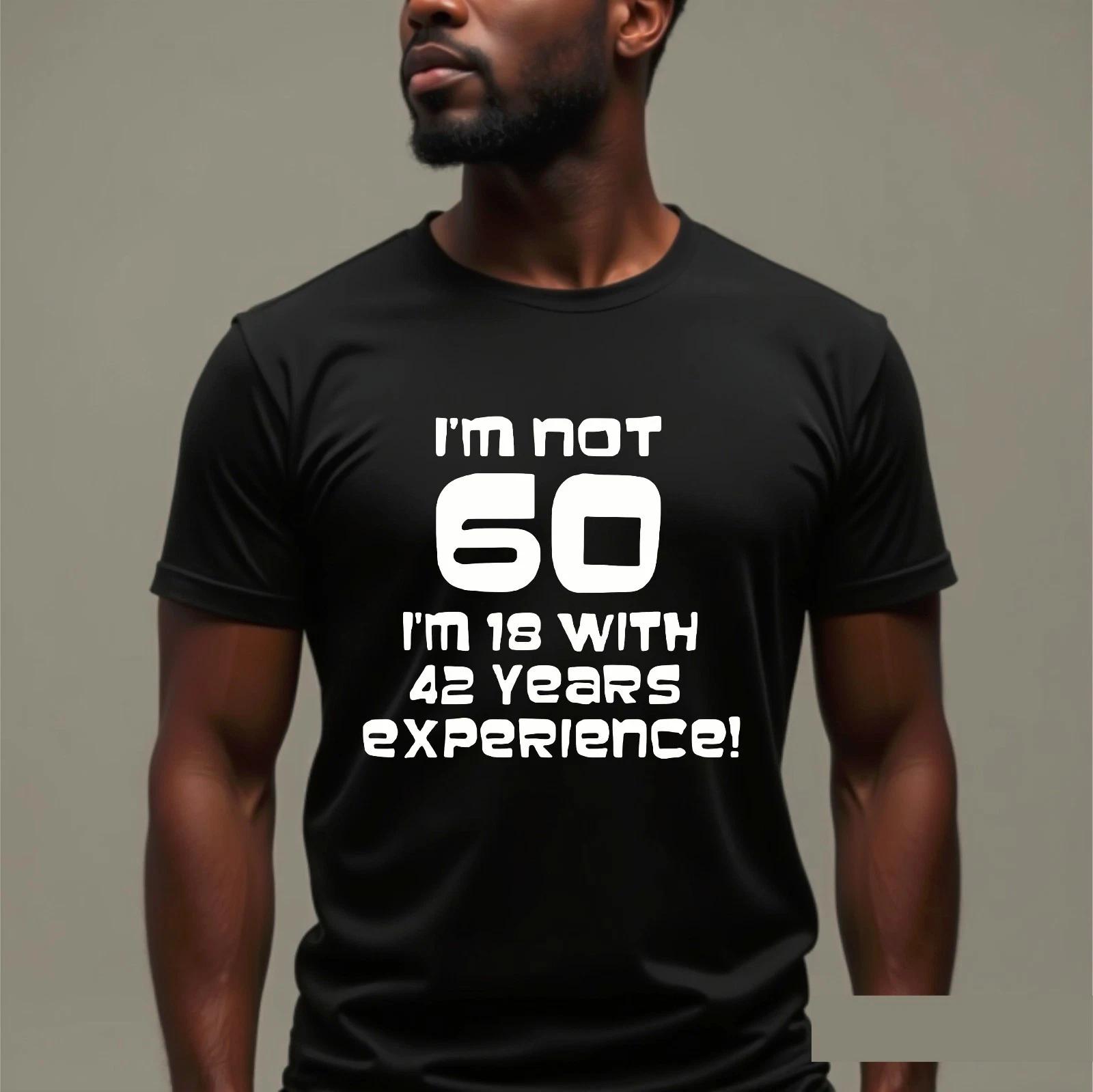 I m Not 60 I m 18 With 42 Years Experience Funny Novelty 60th Birthday T-Shirt 2XL