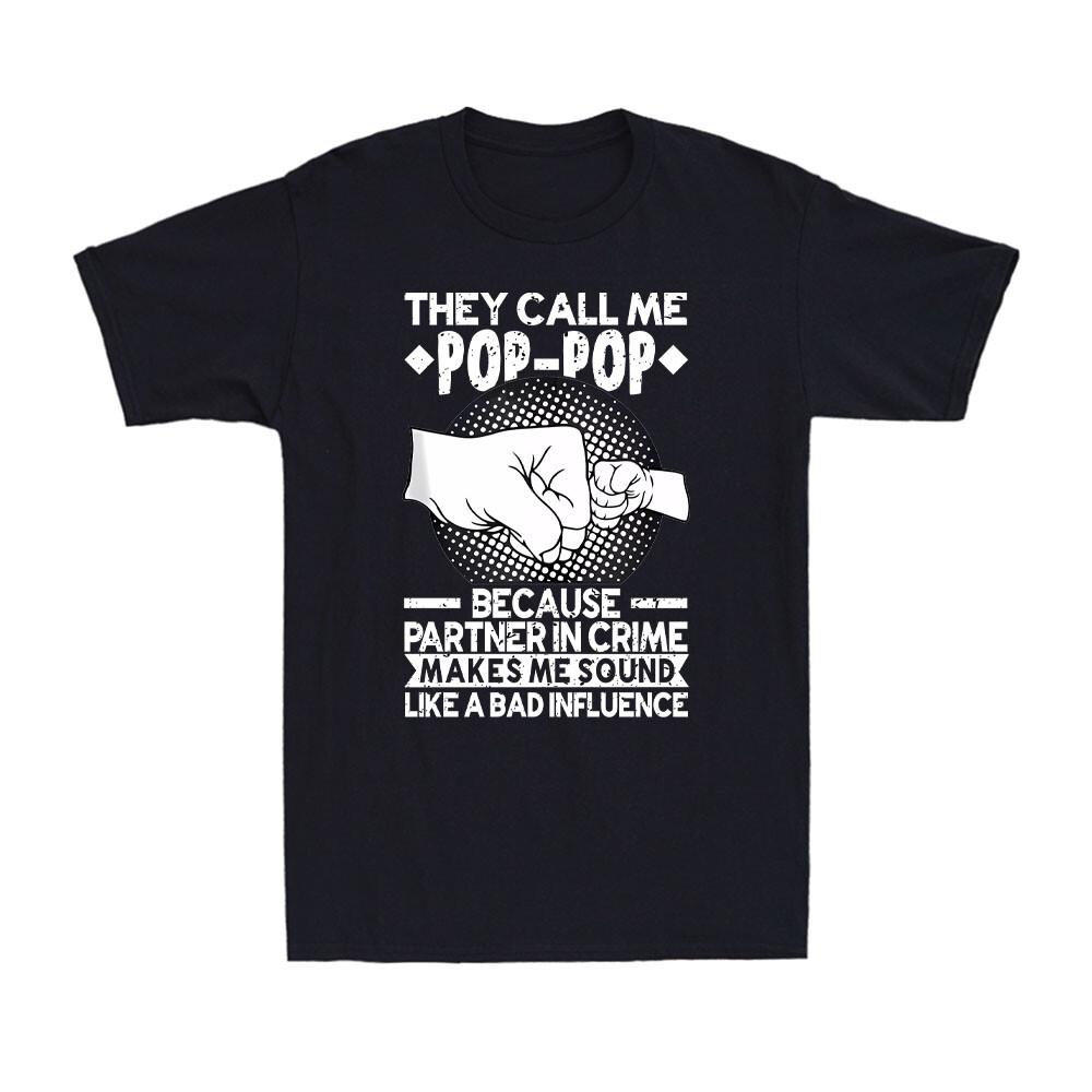 They Call Me Pop-P0P Because Partner In Crime Funny Grandpa Gift Men s T-Shirt XXXXL