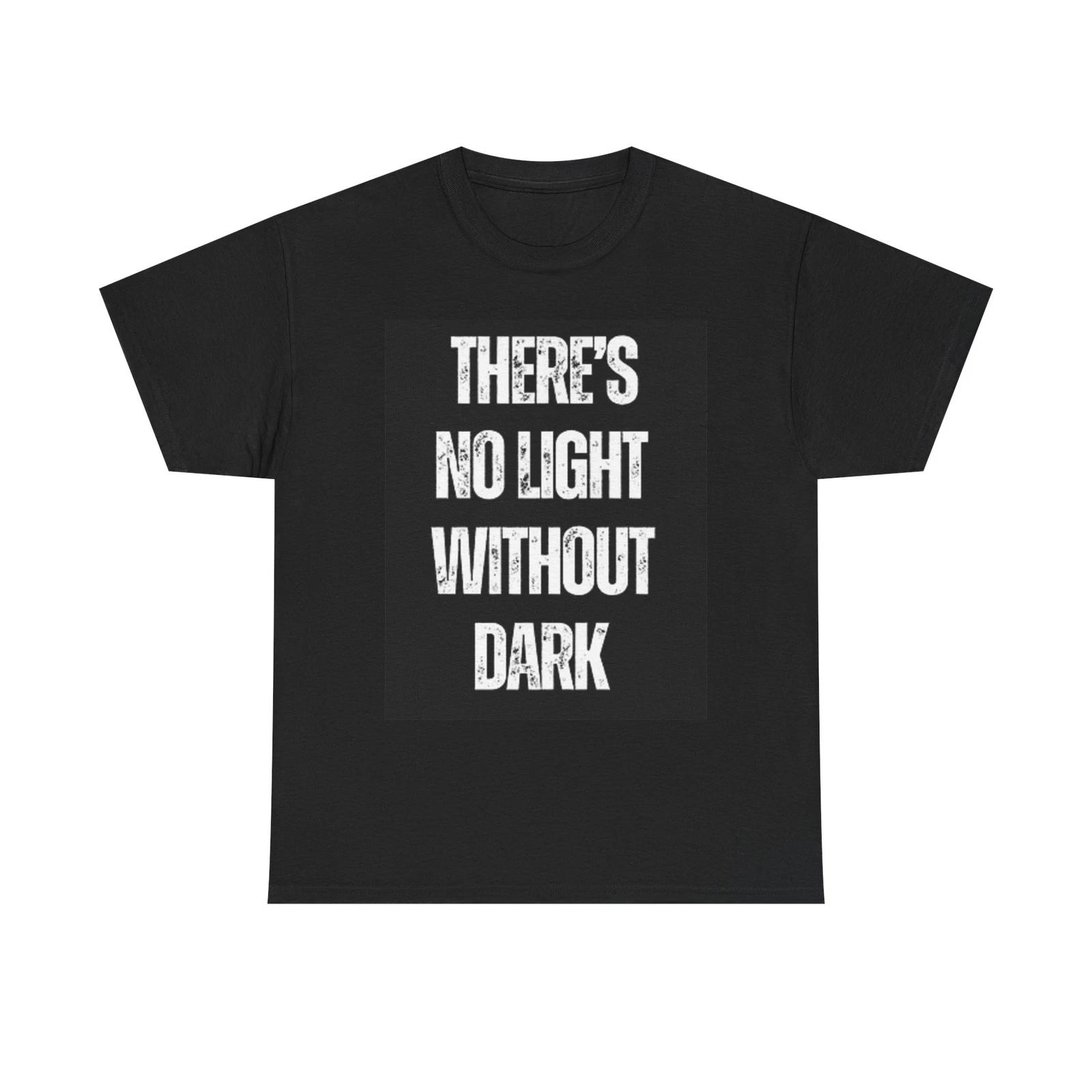 Men s and Women s T-shirts There s No Light With Out Dark Graphic XS