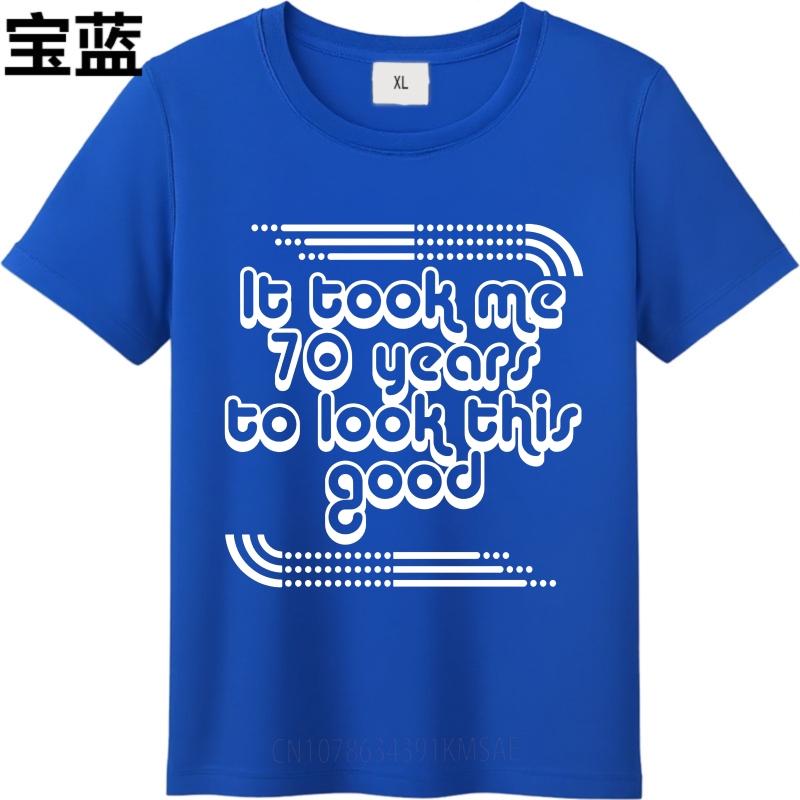 Unisex Cotton Tshirt Cotton Summer Women T Shirt It Took Me 70 Years To Look This Good Short Sleeve Soft Round Neck Tshirt