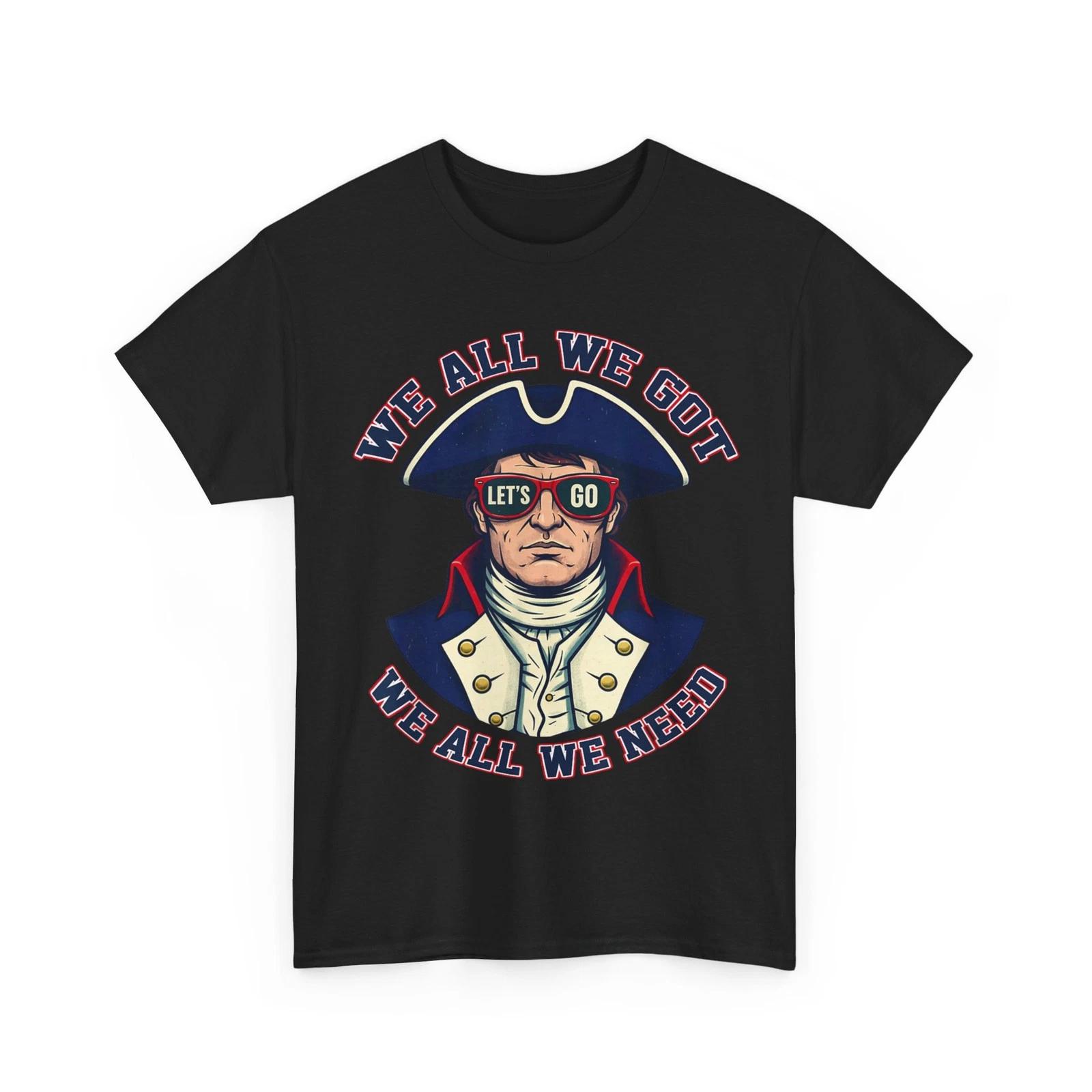 We All Got Patriot We All Need Shirt, We All Got Patriot T-Shirt S