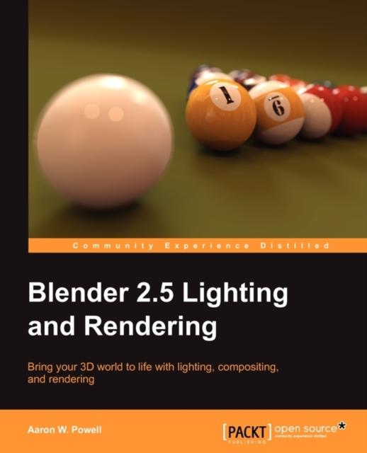 كتاب Blender 2.5 Lighting and Rendering : Bring Your 3D World To Life with Lighting, Compositing, and Rendering