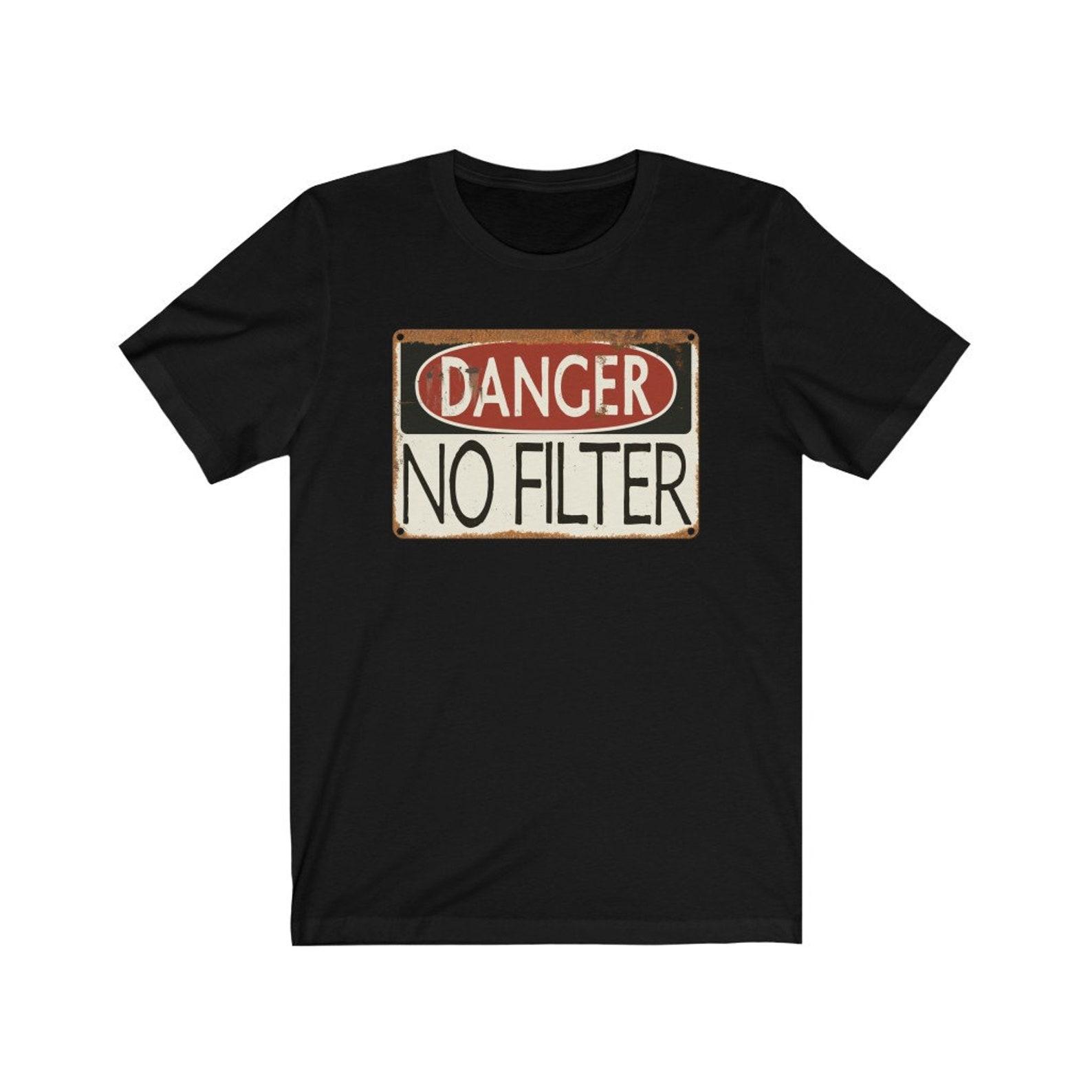 Danger: No Filter - Vintage Sign, Warning, Funny - T-Shirt 3XL