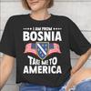 I Am From Bosnia Take Me To America Graphic Printed T Shirt for Unisex Unisex Cotton Tee Shirt Clothes