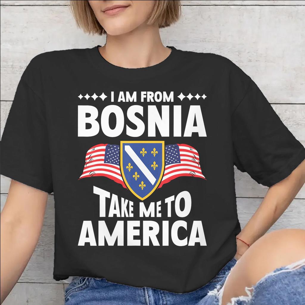 I Am From Bosnia Take Me To America Graphic Printed T Shirt for Unisex Unisex Cotton Tee Shirt Clothes