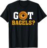 Got Bagels Funny Bagel Saying Tee For Men Women T-Shirt