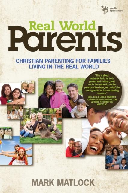 The Real World Parents : Christian Parenting for Families Living In the Real World Book