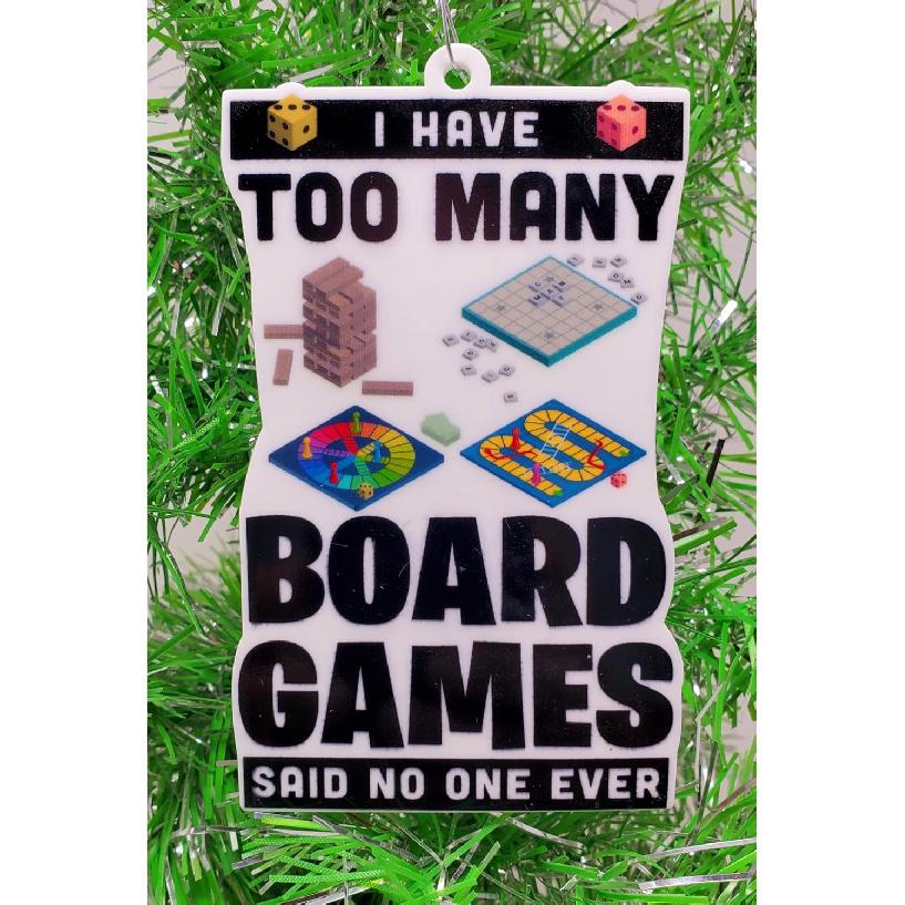 Generic Boardgame Ornament - I Have Too Many Board Games Said No One Ever