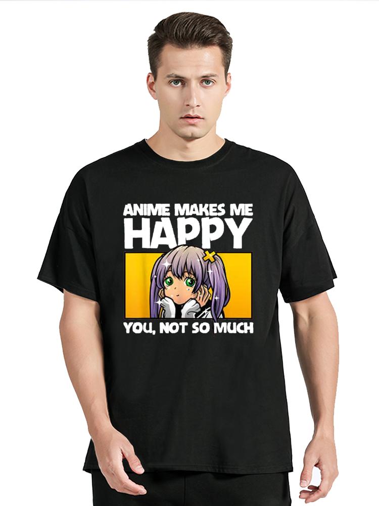 Anime Makes Me Happy Funny Anime Art For Men Teen Girls Kawaii T-shirt Men's Clothing Oversized