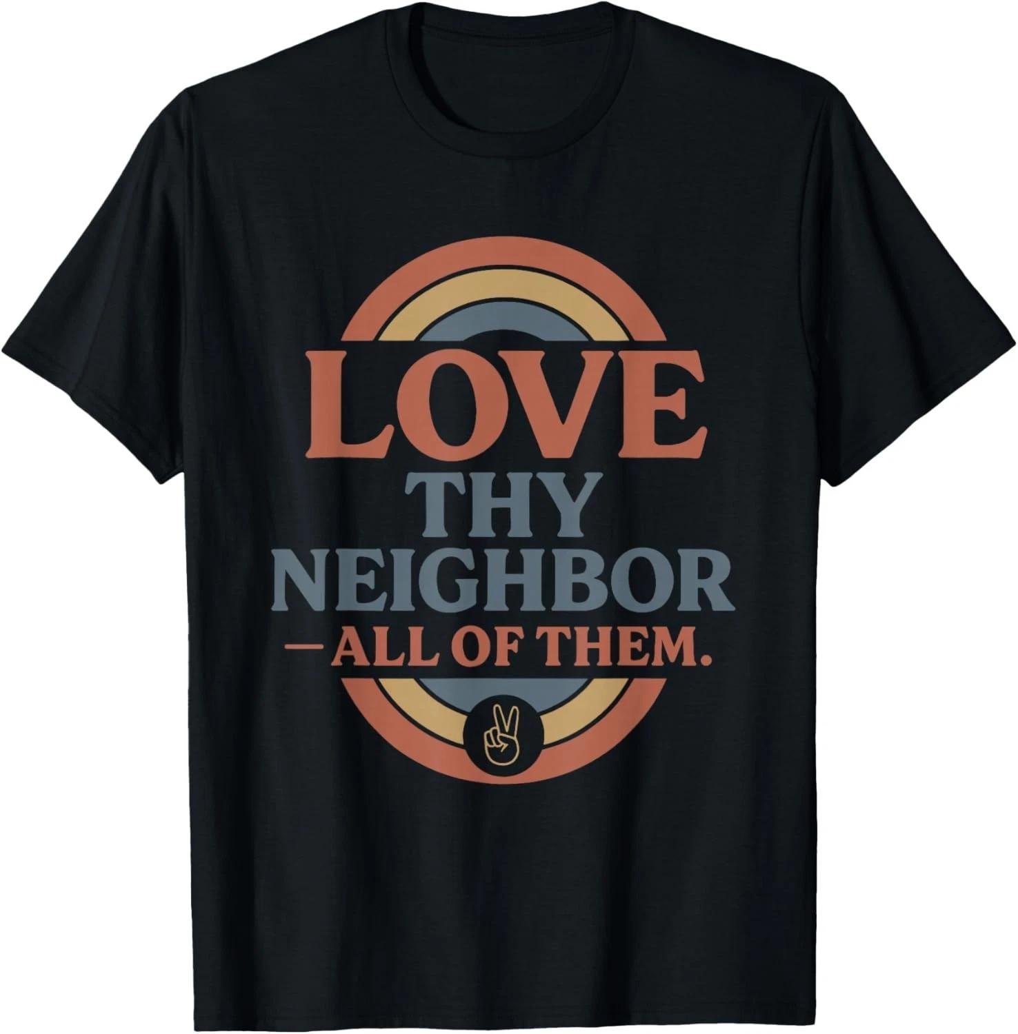 Funny Love Thy Neighbor All of Them Gift Unisex T-Shirt M