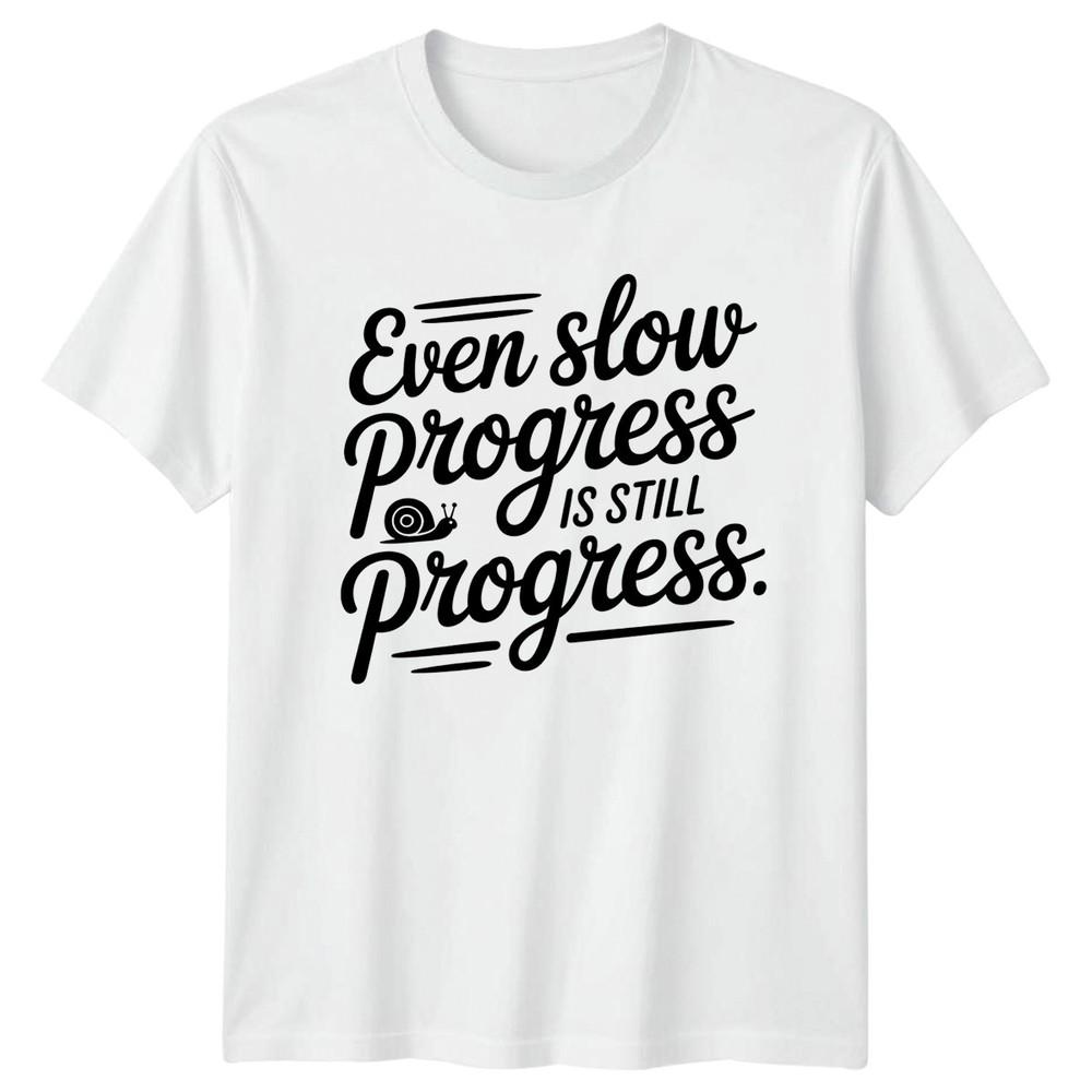 Even Slow Progress Unisexs TShirt Inspirational Motivational Gift For Her S