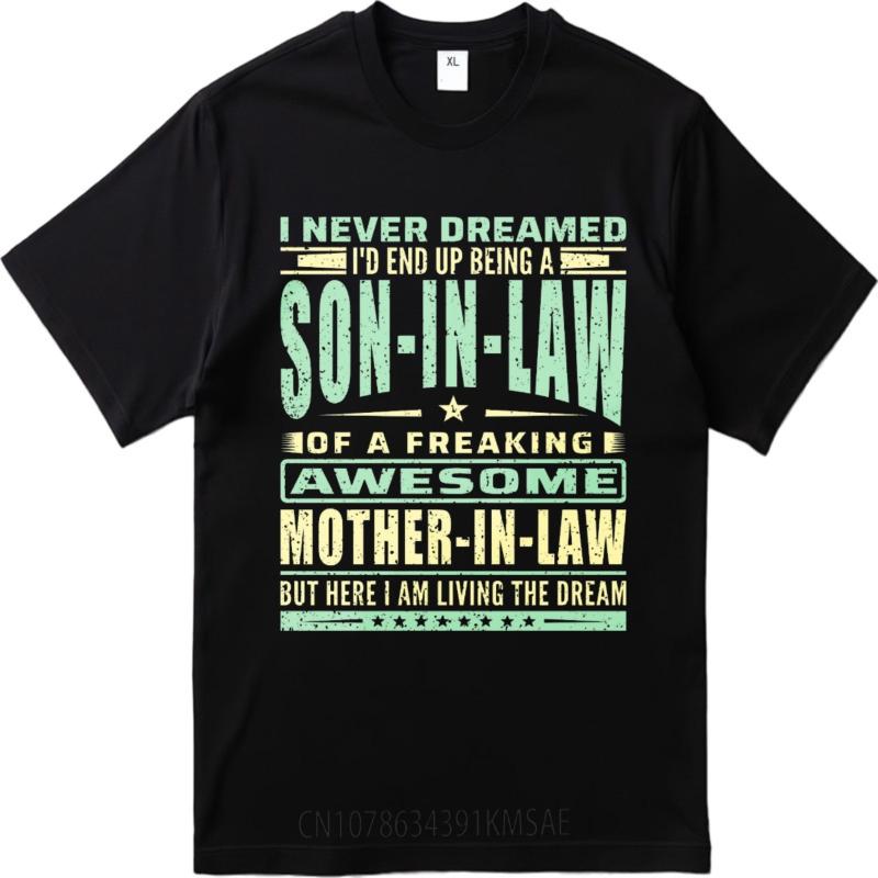 Printed For Her Crew Neck Tshirt Unisex I Never Dreamed Id End Up Being A Son In Law Of A Freaking Awesome Mother In Law But
