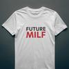 Future Milf Tshirt Funny Womens Sexy Mum Joke Tee 064